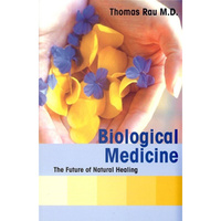 Biological Medicine: The Future of Natural Healing by Dr Thomas M. Rau