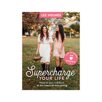Supercharged Food Supercharge Your Life by Lee Holmes